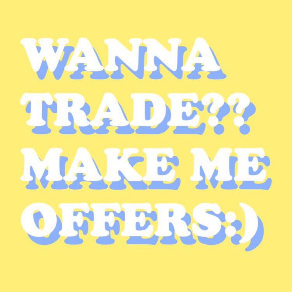 Hey guys!! I’m open to trading:)